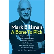 A Bone to Pick: The Good and Bad News About Food, With Wisdom, Insights, and Advice on Diets, Food Safety, Gmos