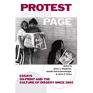 Protest on the Page: Essays on Print and the Culture of Dissent Since 1865