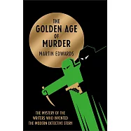 The Golden Age of Murder: The Mystery of the Writers Who Invented the Modern Detective Story