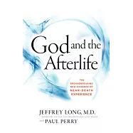 God and the Afterlife: The Groundbreaking New Evidence for God and Near-Death Experience