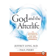 God and the Afterlife: The Groundbreaking New Evidence for God and Near-Death Experience