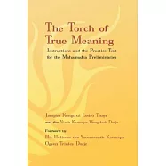 The Torch of True Meaning: Instructions and the Practice Text for the Mahamudra Preliminaries