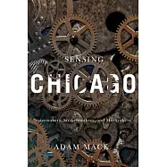 Sensing Chicago: Noisemakers, Strikebreakers, and Muckrakers