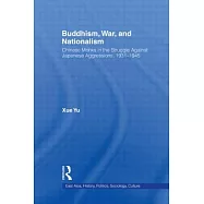 Buddhism, War, and Nationalism: Chinese Monks in the Struggle Against Japanese Aggression 1931-1945