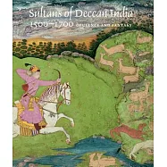 Sultans of Deccan India, 1500-1700: Opulence and Fantasy