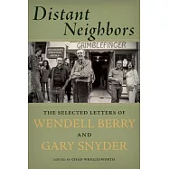 Distant Neighbors: The Selected Letters of Wendell Berry and Gary Snyder