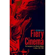 Fiery Cinema: The Emergence of an Affective Medium in China, 1915-1945