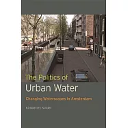 The Politics of Urban Water: Changing Waterscapes in Amsterdam
