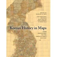 Korean History in Maps: From Prehistory to the Twenty-First Century