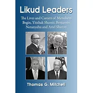 Likud Leaders: The Lives and Careers of Menachem Begin, Yitzhak Shamir, Benjamin Netanyahu and Ariel Sharon