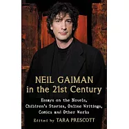 Neil Gaiman in the 21st Century: Essays on the Novels, Children&rsquo;s Stories, Online Writings, Comics and Other Works