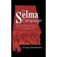 The Selma Campaign: Martin Luther King Jr., Jimmie Lee Jackson, and the Defining Struggle of the Civil Rights Era