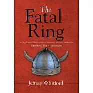 The Fatal Ring: An Irreverent Verse Guide to Wagner&rsquo;s Operatic Tetralogy Der Ring Des Nibelungen