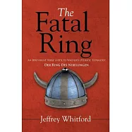 The Fatal Ring: An Irreverent Verse Guide to Wagner&rsquo;s Operatic Tetralogy Der Ring Des Nibelungen