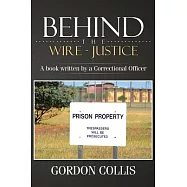 Behind the Wire: Justice a Book Written by a Correctional Officer
