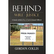 Behind the Wire: Justice a Book Written by a Correctional Officer