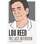 Lou Reed: The Last Interview: And Other Conversations