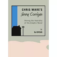 Chris Ware&rsquo;s Jimmy Corrigan: Honing the Hybridity of the Graphic Novel