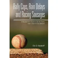 Rally Caps, Rain Delays and Racing Sausages: A Baseball Fan’s Quest to See the Game from a Seat in Every Ballpark