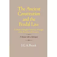 The Ancient Constitution and the Feudal Law: A Study of English Historical Thought in the Seventeenth Century