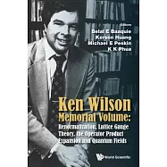Ken Wilson Memorial Volume: Renormalization, Lattice Gauge Theory, the Operator Product Expansion and Quantum Fields