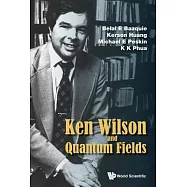 Ken Wilson Memorial Volume: Renormalization, Lattice Gauge Theory, the Operator Product Expansion and Quantum Fields