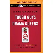 Tough Guys and Drama Queens: How Not to Get Blindsided by Your Child&rsquo;s Teen Years