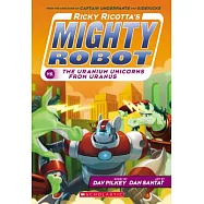 Ricky Ricotta’s Mighty Robot vs. the Uranium Unicorns from Uranus (Ricky Ricotta’s Mighty Robot #7)