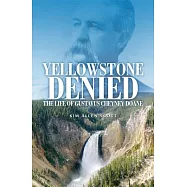 Yellowstone Denied: The Life of Gustavus Cheyney Doane