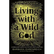 Living with a Wild God: A Nonbeliever’s Search for the Truth about Everything