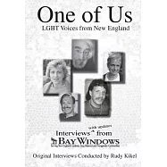 One of Us: LGBT Voices from New England: Interviews (With Updates) from Bay Windows