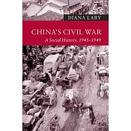China’s Civil War: A Social History, 1945 - 1949