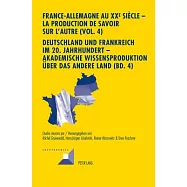 France-Allemagne Au XXe Siècle / Deutschland Und Frankreich Im 20. Jahrhundert: La Production De Savoir Sur L’autre
