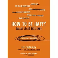 How to Be Happy or at Least Less Sad