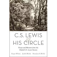 C. S. Lewis and His Circle: Essays and Memoirs from the Oxford C.S. Lewis Society