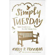 Simply Tuesday: Small-Moment Living in a Fast-Moving World
