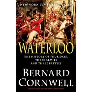 Waterloo: The History of Four Days, Three Armies, and Three Battles