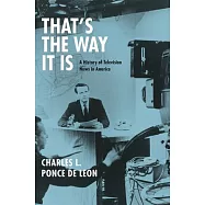 That’s the Way It Is: A History of Television News in America