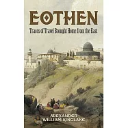 Eothen: Traces of Travel Brought Home from the East