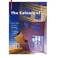 The Colours of ...: Frank O. Gehry, Jean Nouvel, Wang Shu and Other Architects
