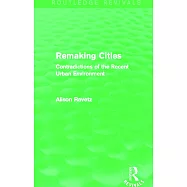 Remaking Cities: Contradictions of the Recent Urban Environment