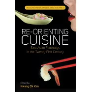 Re-Orienting Cuisine: East Asian Foodways in the Twenty-First Century