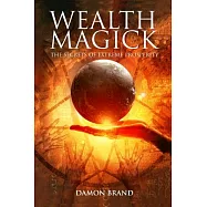 Wealth Magick: The Secrets of Extreme Prosperity