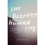 The Deepest Human Life: An Introduction to Philosophy for Everyone