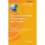 Precision Assembly Technologies and Systems: 7th Ifip Wg 5.5 International Precision Assembly Seminar, Ipas 2014