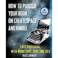 How to Publish Your Book on Createspace and Kindle: Easy Publishing With Word 2007, 2010 & 2013
