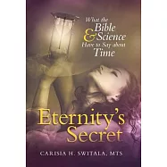 Eternity’s Secret: What the Bible and Science Have to Say about Time