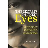 The Secrets in Their Eyes: Transforming the Lives of People with Cognitive, Emotional, Learning, or Movement Disorders or Autism by Changing the