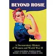 Beyond Rosie: A Documentary History of Women and World War II