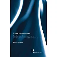 Justice as Attunement: Transforming Constitutions in Law, Literature, Economics and the Rest of Life